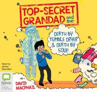 Cover image for Top Secret Grandad and Me: Death by Tumble Dryer & Death by Soup