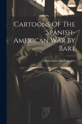 Cover image for Cartoons Of The Spanish-american War By Bart