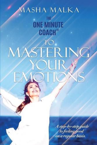 Cover image for The One Minute Coach to Mastering Your Emotions: A step-by-step guide to feeling happy on a regular basis