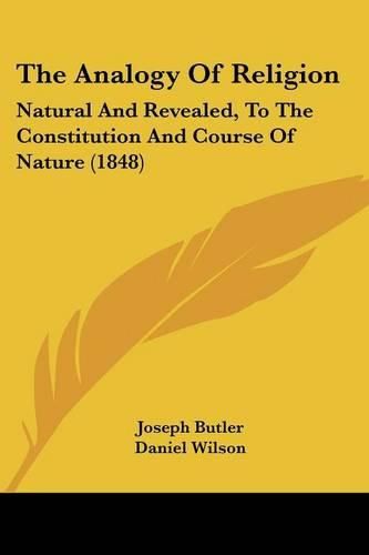 Cover image for The Analogy of Religion: Natural and Revealed, to the Constitution and Course of Nature (1848)