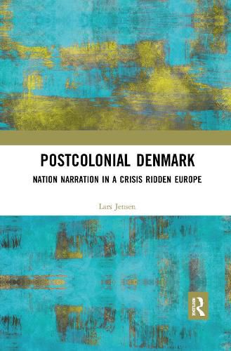 Cover image for Postcolonial Denmark: Nation Narration in a Crisis Ridden Europe