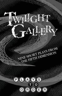 Cover image for Twilight Gallery: Nine Short Plays from the Fifth Dimension