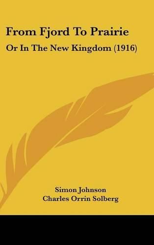 Cover image for From Fjord to Prairie: Or in the New Kingdom (1916)