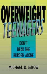 Cover image for Overweight Teenagers: Don't Bear the Burden Alone