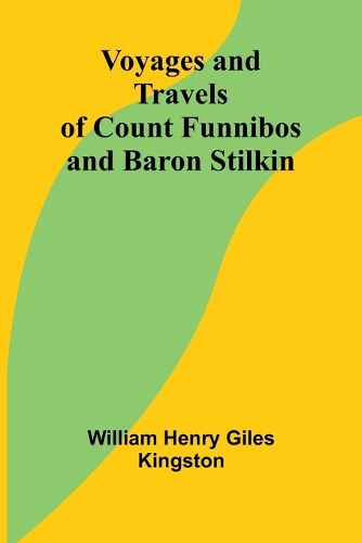 Cover image for Voyages and Travels of Count Funnibos and Baron Stilkin