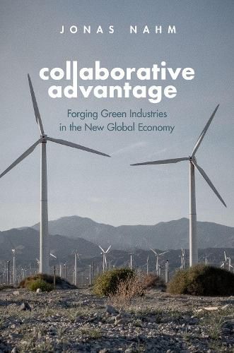 Cover image for Collaborative Advantage: Forging Green Industries in the New Global Economy