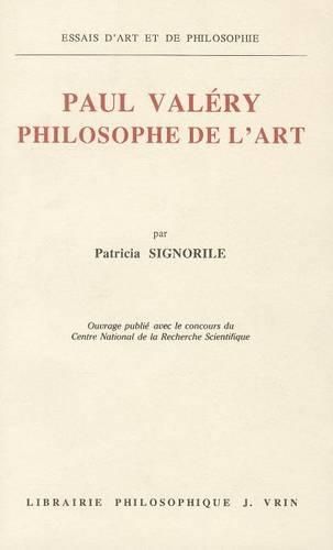 Cover image for Paul Valery Philosophe de l'Art: L'Architectonique de Sa Pensee a la Lumiere Des Cahiers