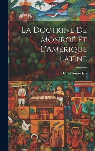 Cover image for La Doctrine de Monroe et L'Amerique Latine