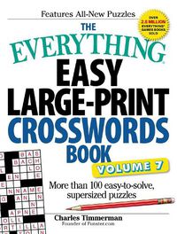 Cover image for The Everything Easy Large-Print Crosswords Book, Volume 7: More Than 100 Easy-to-solve, Supersized Puzzles