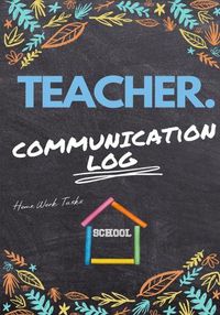Cover image for Teacher Communication Log: Log all Student, Parent, Emergency Contact and Medical/Health Details 7 x 10 Inch 110 Pages