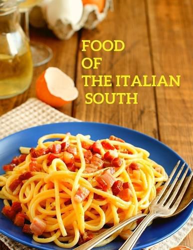 Cover image for Food of the Italian South: Recipes for Classic, Disappearing, and Lost Dishes - A Cookbook