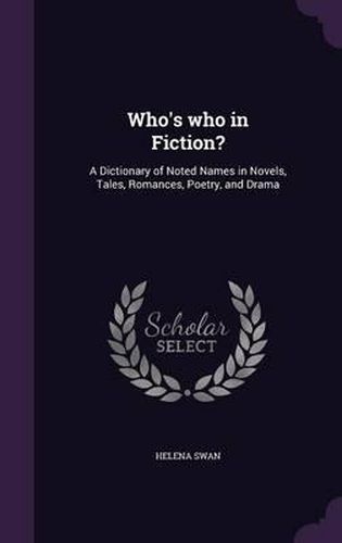 Cover image for Who's Who in Fiction?: A Dictionary of Noted Names in Novels, Tales, Romances, Poetry, and Drama