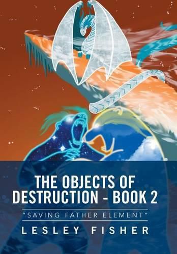 The Objects of Destruction - Book 2: Saving Father Element