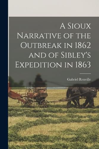 Cover image for A Sioux Narrative of the Outbreak in 1862 and of Sibley's Expedition in 1863