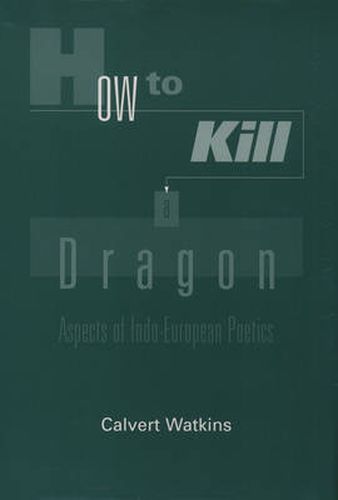 Cover image for How to Kill A Dragon: Aspects of Indo-European Poetics