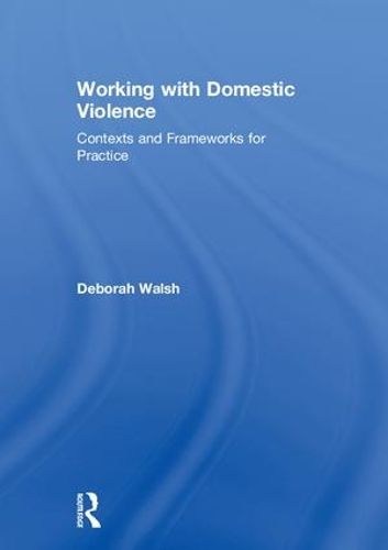 Cover image for Working with Domestic Violence: Contexts and Frameworks for Practice