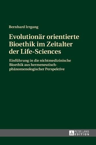 Cover image for Evolutionaer Orientierte Bioethik Im Zeitalter Der Life-Sciences: Einfuehrung in Die Nichtmedizinische Bioethik Aus Hermeneutisch-Phaenomenologischer Perspektive