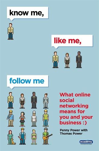 Cover image for Know Me, Like Me, Follow Me: What Online Social Networking Means for You and Your Business