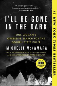 Cover image for I'll Be Gone in the Dark: One Woman's Obsessive Search for the Golden State Killer