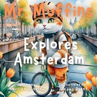 Cover image for Mr. Muffins Explores Amsterdam