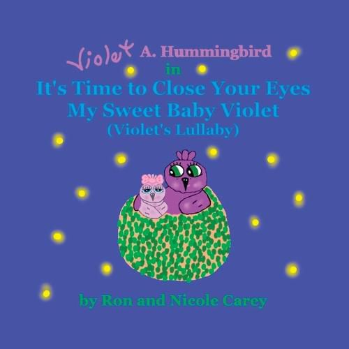 Violet A. Hummingbird in It's Time to Close Your Eyes My Sweet Baby Violet (Violet's Lullaby) 2023 revision