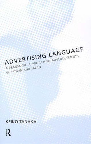 Cover image for Advertising Language: A Pragmatic Approach to Advertisements in Britain and Japan