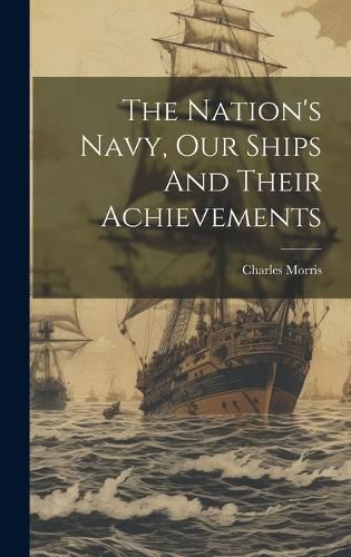 Cover image for The Nation's Navy, Our Ships And Their Achievements