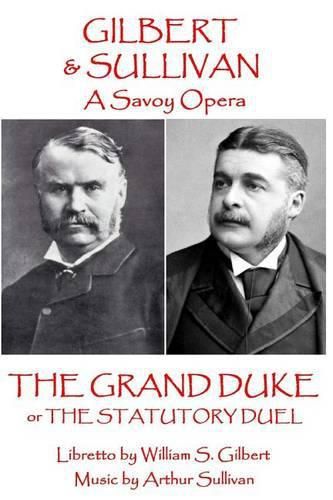 W.S. Gilbert & Arthur Sullivan - The Grand Duke: or The Stuatory Duel