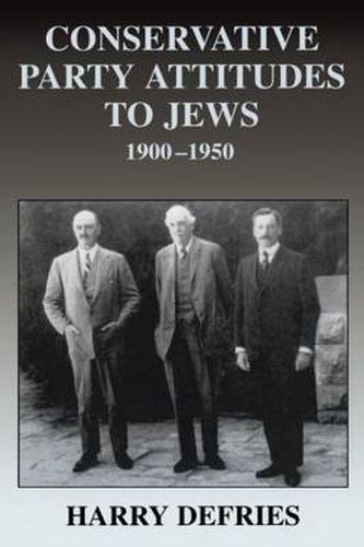 Cover image for Conservative Party Attitudes to Jews 1900-1950