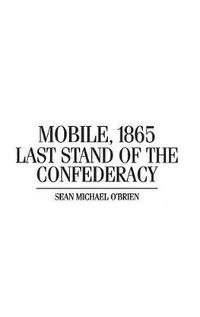 Cover image for Mobile, 1865: Last Stand of the Confederacy
