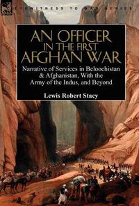 Cover image for An Officer in the First Afghan War: Narrative of Services in Beloochistan & Afghanistan, with the Army of the Indus, and Beyond