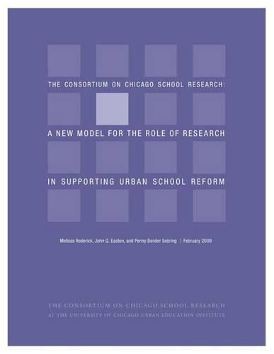 Ccsr: A New Model for the Role of Research in Supporting Urban School Reform