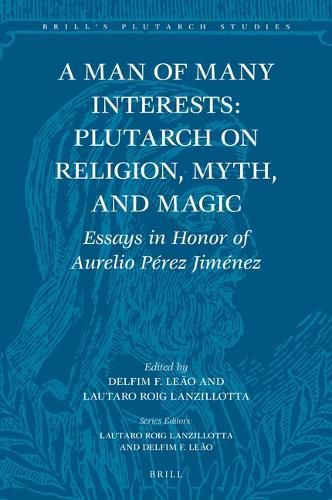 Cover image for A Man of Many Interests: Plutarch on Religion, Myth, and Magic: Essays in Honor of Aurelio Perez Jimenez