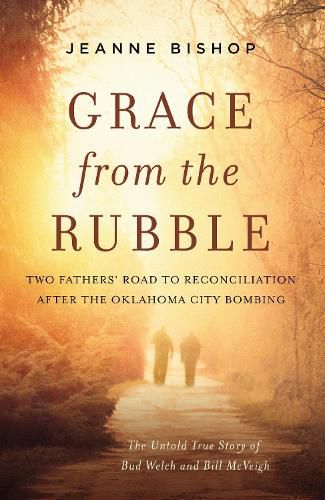 Cover image for Grace from the Rubble: Two Fathers' Road to Reconciliation after the Oklahoma City Bombing