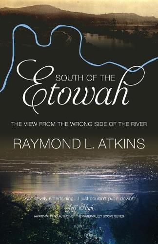 Cover image for South  of the  Etowah: The View from the Wrong  Side of the river