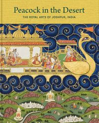 Cover image for Peacock in the Desert: The Royal Arts of Jodhpur, India