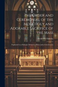 Cover image for The Order and Ceremonial of the Most Holy and Adorable Sacrifice of the Mass