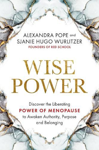 Cover image for Wise Power: Discover the Liberating Power of Menopause to Awaken Authority, Purpose and Belonging