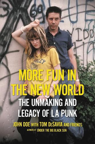 Cover image for More Fun in the New World: The Unmaking and Legacy of L.A. Punk
