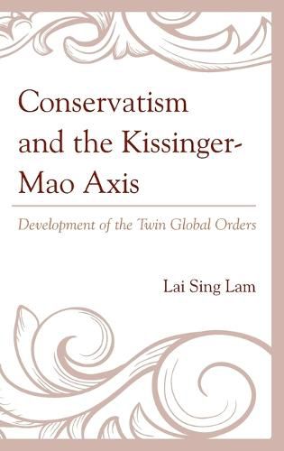 Cover image for Conservatism and the Kissinger-Mao Axis: Development of the Twin Global Orders