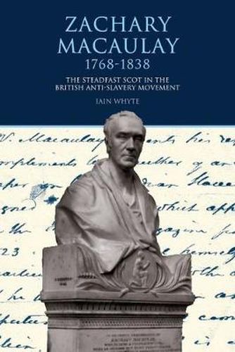 Cover image for Zachary Macaulay 1768-1838: The Steadfast Scot in the British Anti-Slavery Movement