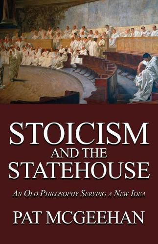 Cover image for Stoicism and the Statehouse: An Old Philosophy Serving a New Idea