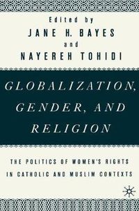 Cover image for Globalization, Gender, and Religion: The Politics of Women's Rights in Catholic and Muslim Contexts