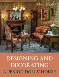 Cover image for Designing and Decorating a Period Dolls' House