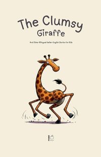 Cover image for The Clumsy Giraffe And Other Bilingual Italian-English Stories for Kids