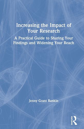 Cover image for Increasing the Impact of Your Research: A Practical Guide to Sharing Your Findings and Widening Your Reach