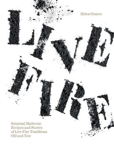 Cover image for Live Fire: Seasonal Barbecue Recipes and Stories of Live Fire Traditions Old and New