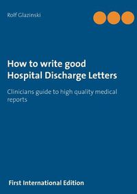 Cover image for How to write good Hospital Discharge Letters: Clinicians guide to high quality medical reports