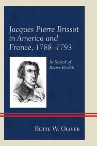 Cover image for Jacques Pierre Brissot in America and France, 1788-1793: In Search of Better Worlds