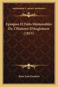 Cover image for Epoques Et Faits Memorables de L'Histoire D'Angleterre (1815)